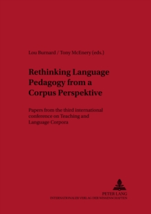 Rethinking Language Pedagogy from a Corpus Perspective : Papers from the Third International Conference on Teaching and Language Corpora Papers from the Third International Conference on Teaching and