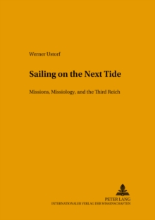 Sailing on the Next Tide : Missions, Missiology, and the Third Reich