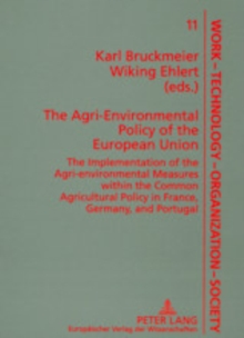 The Agri-Environmental Policy of the European Union : The Implementation of the Agri-Environmental Measures within the Common Agricultural Policy in France, Germany, and Portugal