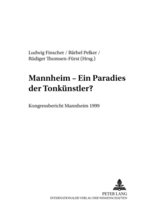 Mannheim - Ein «Paradies Der Tonkuenstler»? : Kongressbericht Mannheim 1999
