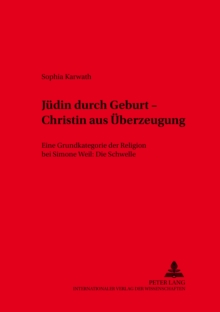 Juedin Durch Geburt - Christin Aus Ueberzeugung : Eine Grundkategorie Der Religion Bei Simone Weil: Die Schwelle