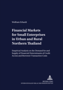 Financial Markets for Small Enterprises in Urban and Rural Northern Thailand : Empirical Analysis on the Demand for and Supply of Financial Services, with Particular Emphasis on the Determinants of Cr