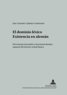 El Dominio Lexico «Existencia» En Aleman : Diccionario Lexematico-Funcional Aleman-Espanol del Lexicon Verbal Basico