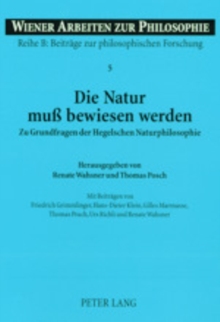 Die Natur Muss Bewiesen Werden : Zu Grundfragen Der Hegelschen Naturphilosophie