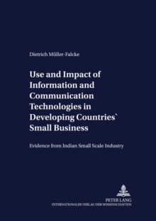 Use and Impact of Information and Communication Technologies in Developing Countries' Small Businesses : Evidence from Indian Small Scale Industry