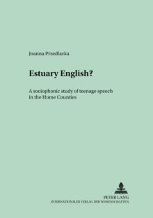 Estuary English? : A Sociophonetic Study of Teenage Speech in the Home Counties