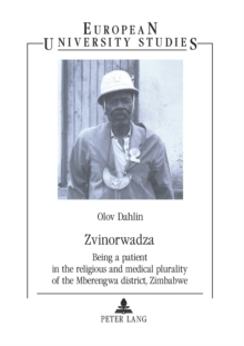 Zvinorwadza : Being a Patient in the Religious and Medical Plurality of the Mberengwa District, Zimbabwe