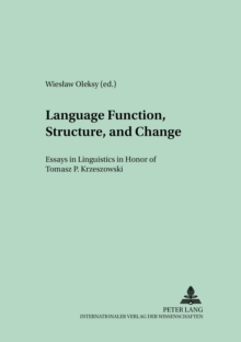 Language Function, Structure, and Change : Essays in Linguistics in Honor of Tomasz P. Krzeszowski