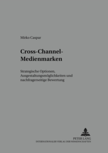 Cross-Channel-Medienmarken : Strategische Optionen, Ausgestaltungsmoeglichkeiten Und Nachfragerseitige Bewertung