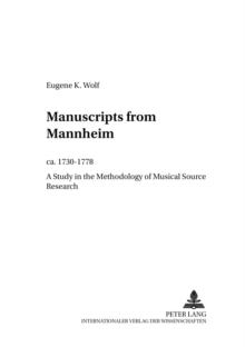 Manuscripts from Mannheim, ca. 1730-1778 : A Study in the Methodology of Musical Source Research