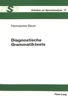 Diagnostische Grammatiktests : Planung, Konstruktion Und Anwendung Einer Testbatterie Zur Diagnose Sprachlicher Defizite Bei Heterogenen Schuelerpopulationen, Am Beispiel Der Einstufungsdiagnose Fuer