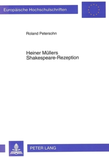 Heiner Muellers Shakespeare-Rezeption : Texte Und Kontexte