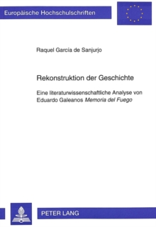 Rekonstruktion der Geschichte : Eine literaturwissenschaftliche Analyse von Eduardo Galeanos- 
