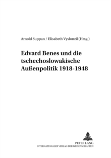 Edvard Benes Und Die Tschechoslowakische Aussenpolitik 1918-1948 : 2., Durchgesehene Auflage