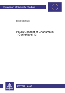 Paul's Concept of Charisma in 1 Corinthians 12 : With Emphasis on Nigerian Charismatic Movement