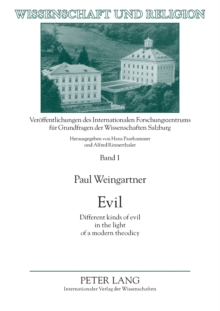 Evil : Different Kinds of Evil in the Light of a Modern Theodicy v. 1
