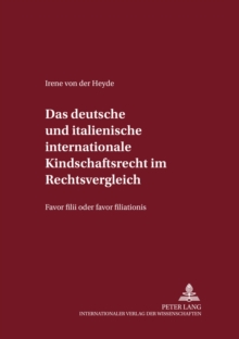 Das Deutsche Und Italienische Internationale Kindschaftsrecht Im Rechtsvergleich : Favor Filii Oder Favor Filiationis?