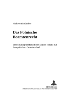 Das Polnische Beamtenrecht : Entwicklung Und Stand Beim Beitritt Polens Zur Europaeischen Gemeinschaft