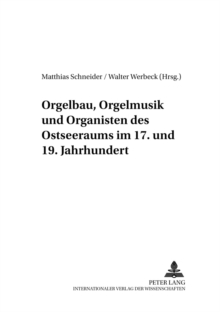 Orgelbau, Orgelmusik Und Organisten Des Ostseeraums Im 17. Und 19. Jahrhundert