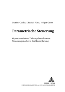 Parametrische Steuerung : Operationalisierte Zielvorgaben ALS Neuer Steuerungsmodus in Der Raumplanung