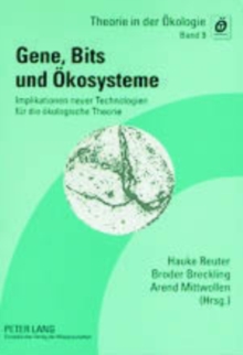 Gene, Bits Und Oekosysteme : Implikationen Neuer Technologien Fuer Die Oekologische Theorie