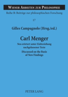 Carl Menger : Neu eroertert unter Einbeziehung nachgelassener Texte- Discussed on the Basis of New Findings