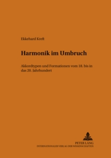 Harmonik Im Umbruch : Akkordtypen Und Formationen Vom 18. Bis in Das 20. Jahrhundert