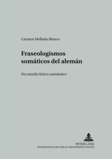 Fraseologismos Somaticos del Aleman : Un Estudio Lexico-Semantico