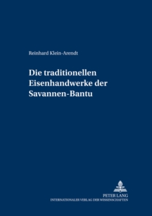 Die Traditionellen Eisenhandwerke Der Savannen-Bantu : Eine Sprachhistorische Rekonstruktion Auf Lexikalischer Grundlage