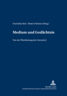 Medium Und Gedaechtnis : Von Der Ueberbietung Der Grenze(n)
