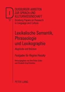 Lexikalische Semantik, Phraseologie und Lexikographie : Abgruende und Bruecken- Festgabe fuer Regina Hessky