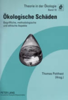 Oekologische Schaeden : Begriffliche, Methodologische Und Ethische Aspekte