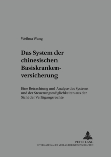 Das System Der Chinesischen Basiskrankenversicherung : Eine Betrachtung Und Analyse Des Systems Und Der Steuerungsmoeglichkeiten Aus Der Sicht Der Verfuegungsrechte