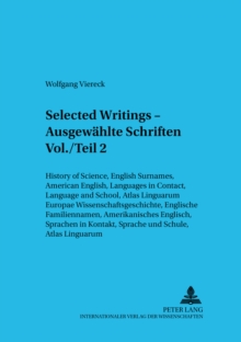 Selected Writings - Ausgewaehlte Schriften : History of Science, English Surnames, American English, Languages in Contact, Language and School, Atlas Linguarum Europae Wissenschaftsgeschichte, Englisc