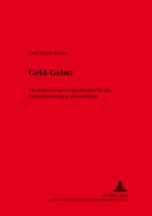 Geld-Geber : Die Bedeutung Von Sparkassen Fuer Die Kulturfoerderung in Deutschland