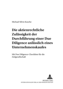 Die Aktienrechtliche Zulaessigkeit Der Durchfuehrung Einer Due Diligence Anlaesslich Eines Unternehmenskaufes : Mit Due Diligence-Checkliste Fuer Die Zielgesellschaft