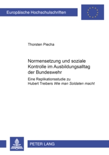 Normensetzung und soziale Kontrolle im Ausbildungsalltag der Bundeswehr : Eine Replikationsstudie zu Hubert Treibers 
