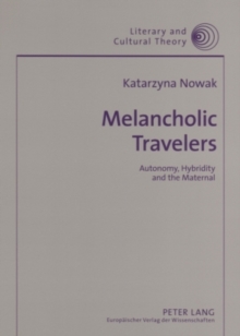 Melancholic Travelers : Autonomy, Hybridity and the Maternal