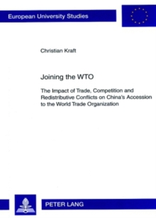 Joining the WTO : The Impact of Trade, Competition and Redistributive Conflicts on China's Accession to the World Trade Organization