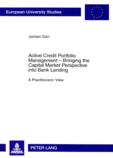 Active Credit Portfolio Management - Bringing the Capital Market Perspective into Bank Lending : A Practitioners' View