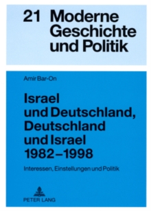 Israel Und Deutschland, Deutschland Und Israel 1982-1998 : Interessen, Einstellungen Und Politik