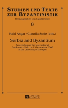 Serbia and Byzantium : Proceedings of the International Conference Held on 15 December 2008 at the University of Cologne