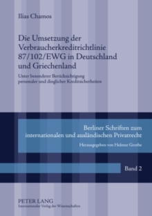 Die Umsetzung Der Verbraucherkreditrichtlinie 87/102/Ewg in Deutschland Und Griechenland : Unter Besonderer Beruecksichtigung Personaler Und Dinglicher Kreditsicherheiten