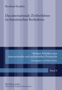 Das Internationale Zivilverfahren Im Franzoesischen Rechtskreis : Eine Rechtsvergleichende Untersuchung Des Autonomen Internationalen Zivilverfahrensrechts Frankreichs, Belgiens Und Quebecs