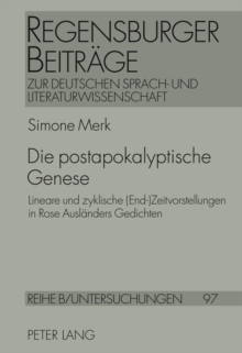 Die Postapokalyptische Genese : Lineare Und Zyklische (End-)Zeitvorstellungen in Rose Auslaenders Gedichten