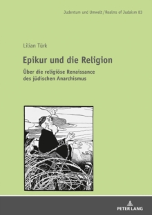 Epikur Und Die Religion : Ueber Die Religioese Renaissance Im Juedischen Anarchismus