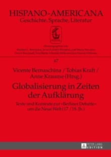 Globalisierung in Zeiten Der Aufklaerung : Texte Und Kontexte Zur «Berliner Debatte» Um Die Neue Welt (17./18. Jh.) - 2 Teile