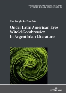 Under Latin American Eyes Witold Gombrowicz in Argentinian Literature