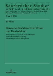 Bankenaufsichtsrecht in China Und Deutschland : Eine Rechtsvergleichende Analyse Unter Beruecksichtigung Der Europaeischen Vorgaben