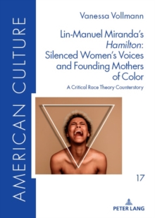 Lin-Manuel Miranda’s «Hamilton»: Silenced Women’s Voices and Founding Mothers of Color : A Critical Race Theory Counterstory